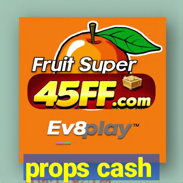 props cash